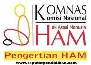 10 Pengertian HAM - Hak Asasi Manusia Menurut Para Ahli