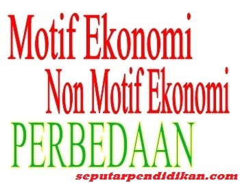 4 Berbedaan Motif Ekonomi Dengan Motif Non Ekonomi Beserta Contohnya Lengkap