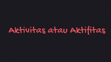 Yang Benar Aktifitas atau Aktivitas?