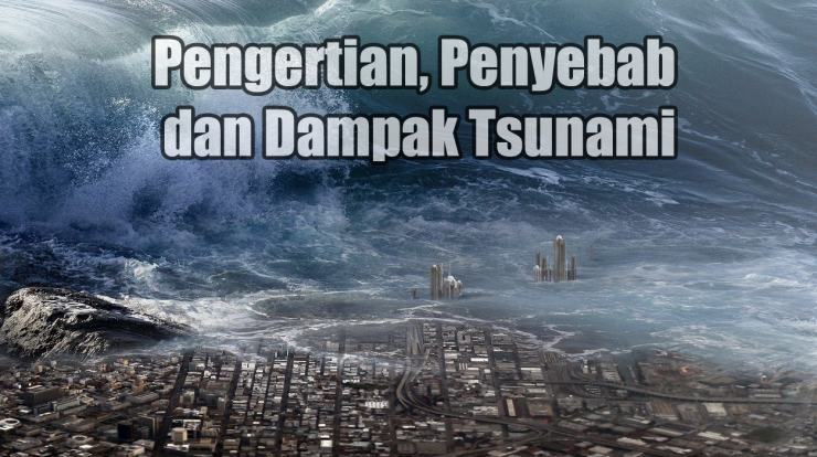 Pengertian, Penyebab dan Dampak Tsunami