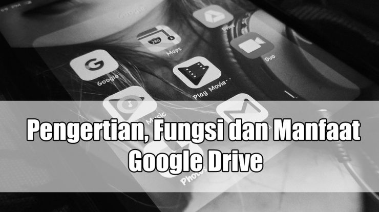 Pengertian, Fungsi dan Manfaat Google Drive