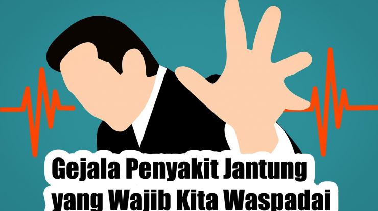 Gejala Penyakit Jantung yang Wajib Kita Waspadai