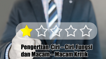 Pengertian, Ciri – Ciri, Fungsi dan Macam – Macam Kritik