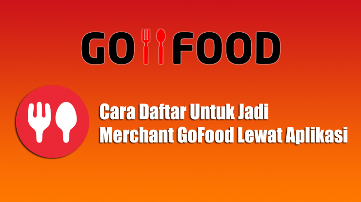Cara Daftar Untuk Jadi Merchant GoFood Lewat Aplikasi