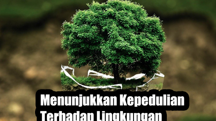 Menunjukkan Kepedulian Terhadap Lingkungan