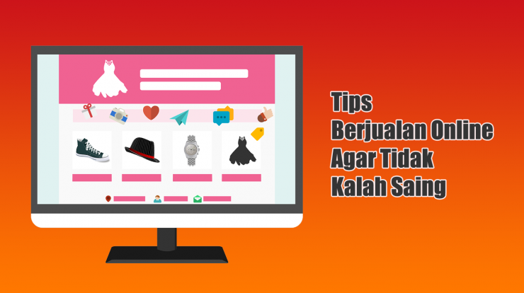 Tips Berjualan Online Agar Tidak Kalah Saing