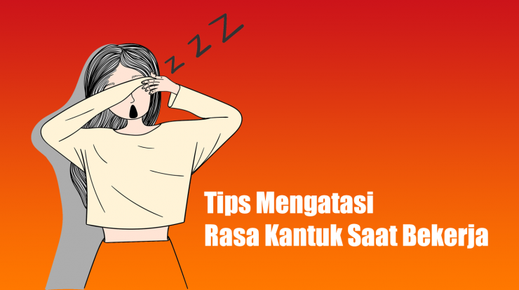 Tips Mengatasi Rasa Kantuk Saat Bekerja