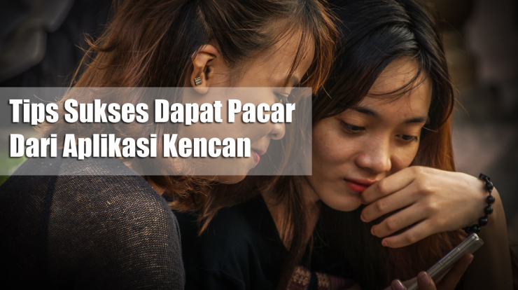 Tips Sukses Dapat Pacar Dari Aplikasi Kencan