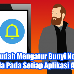 Cara Mudah Mengatur Bunyi Notifikasi Berbeda Pada Setiap Aplikasi Android