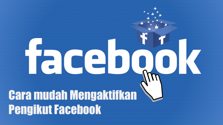 Cara mudah Mengaktifkan Pengikut Facebook