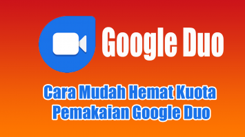 Cara Mudah Hemat Kuota Pemakaian Google Duo