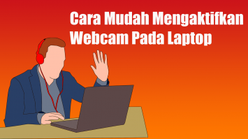 Cara Mudah Mengaktifkan Webcam Pada Laptop