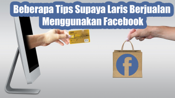 Beberapa Tips Supaya Laris Berjualan Menggunakan Facebook