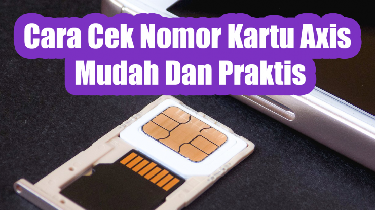 Cara Cek Nomor Kartu Axis Mudah Dan Praktis